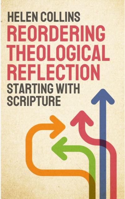 Reordering Theological Reflection : Starting with Scripture, Paperback / softback Book