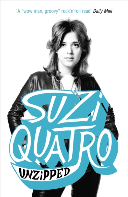 Unzipped : The original memoir by glam rock sensation Suzi Quatro, subject of feature documentary 'Suzi Q', Paperback / softback Book