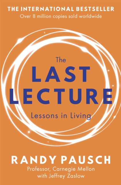The Last Lecture : Really Achieving Your Childhood Dreams - Lessons in Living, Paperback / softback Book