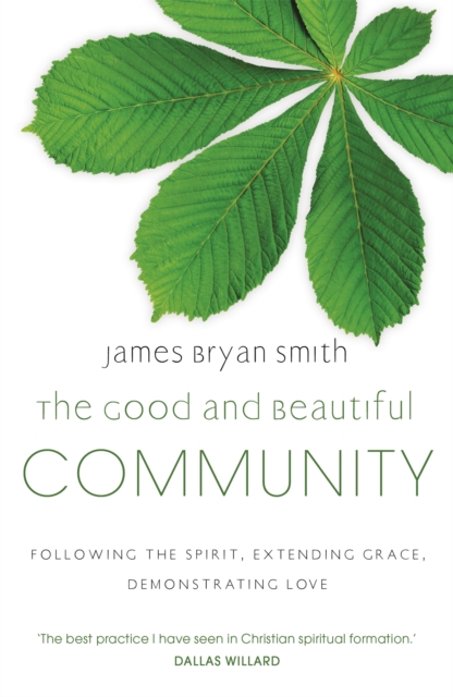 The Good and Beautiful Community : Following the Spirit, Extending Grace, Demonstrating Love, Paperback / softback Book