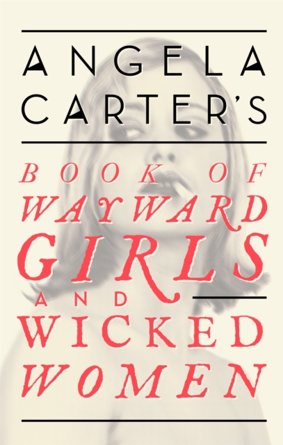 Angela Carter's Book Of Wayward Girls And Wicked Women, Paperback / softback Book