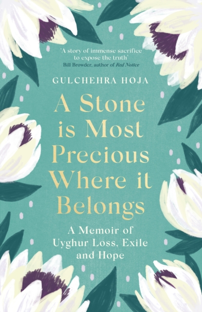 A Stone is Most Precious Where It Belongs : A Memoir of Uyghur Loss, Exile and Hope, Hardback Book