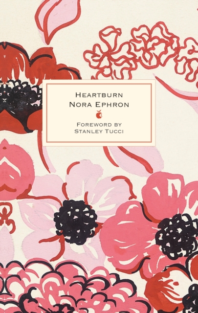 Heartburn : 40th Anniversary Edition – with a Foreword by Stanley Tucci, Hardback Book