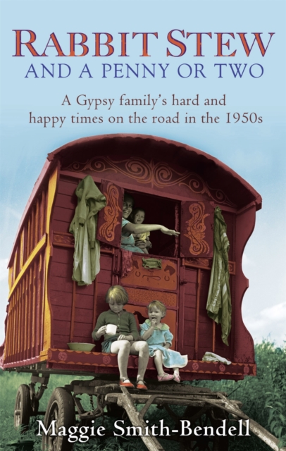Rabbit Stew And A Penny Or Two : A Gypsy Family's Hard and Happy Times on the Road in the 1950s, Paperback / softback Book