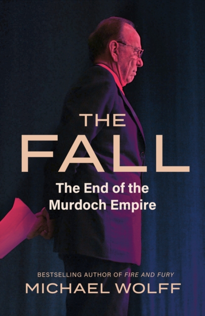 The Fall : The End of the Murdoch Empire, Hardback Book