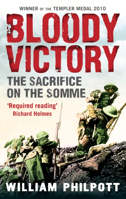 Bloody Victory : The Sacrifice on the Somme and the Making of the Twentieth Century, EPUB eBook