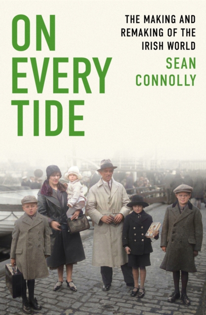On Every Tide : The making and remaking of the Irish world, Paperback / softback Book