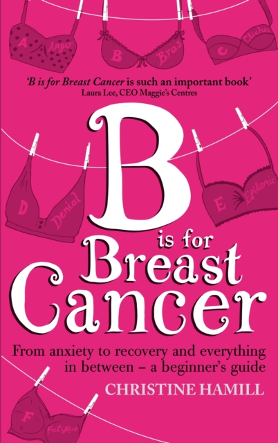 B is for Breast Cancer : From anxiety to recovery and everything in between - a beginner's guide, EPUB eBook