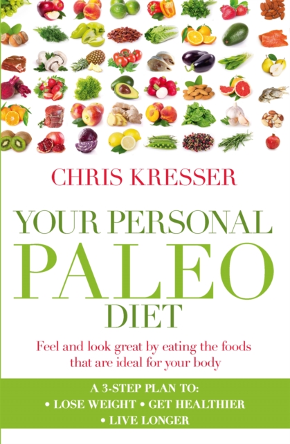 Your Personal Paleo Diet : Feel and look great by eating the foods that are ideal for your body, Paperback / softback Book