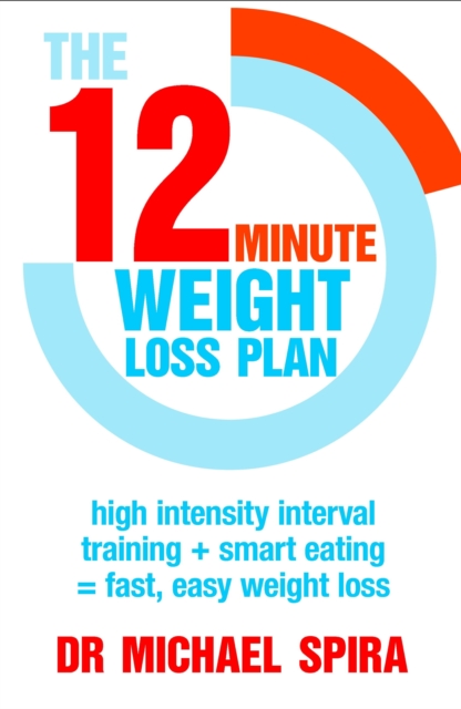 The 12-Minute Weight-Loss Plan : High intensity interval training + smart eating = fast, easy weight loss, EPUB eBook