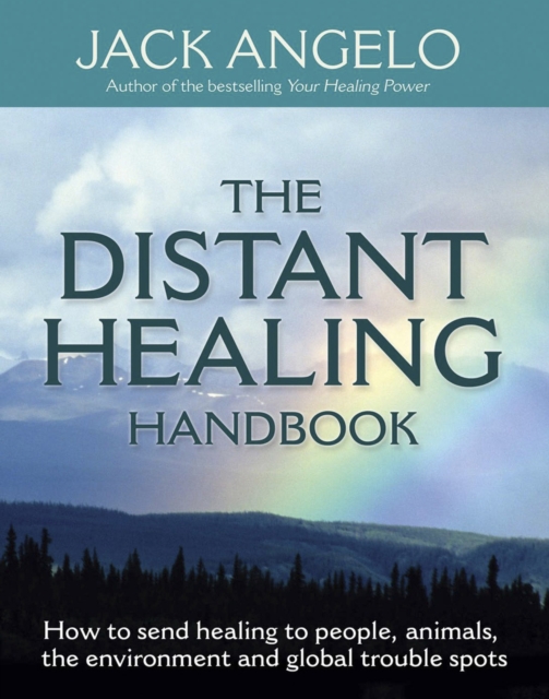 The Distant Healing Handbook : How to send healing to people, animals, the environment and global trouble spots, EPUB eBook