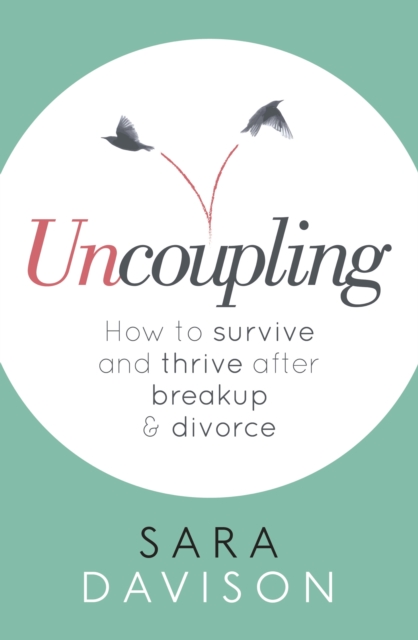Uncoupling : How to survive and thrive after breakup and divorce, EPUB eBook