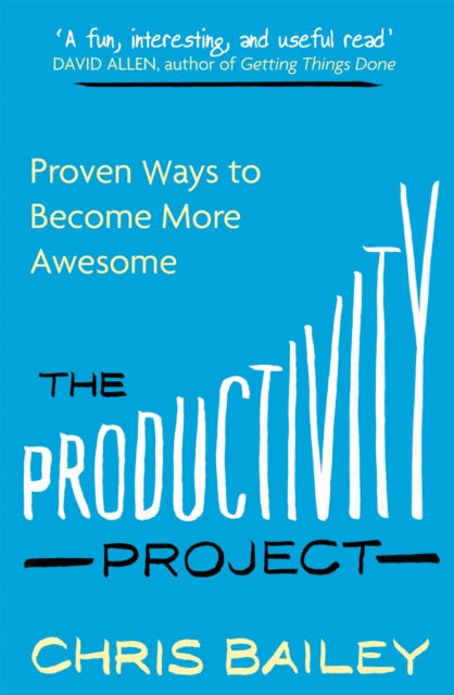 The Productivity Project : Proven Ways to Become More Awesome, Paperback / softback Book