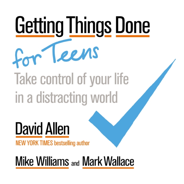 Getting Things Done for Teens : Take Control of Your Life in a Distracting World, EPUB eBook