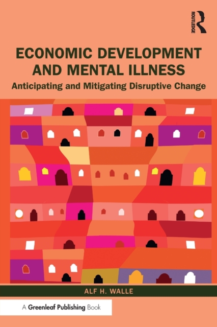 Economic Development and Mental Illness : Anticipating and Mitigating Disruptive Change, Paperback / softback Book