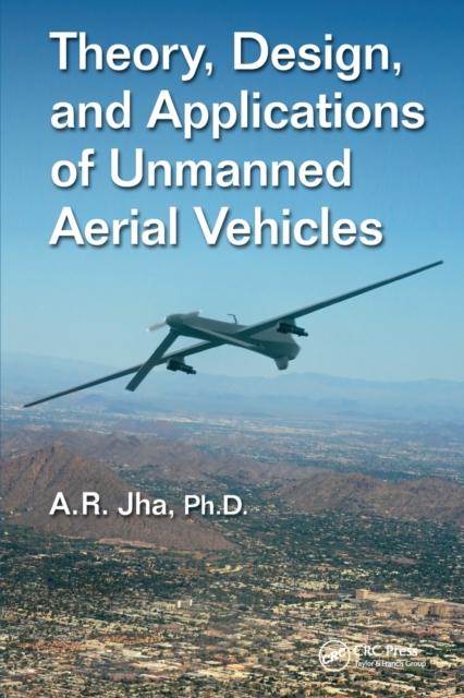 Theory, Design, and Applications of Unmanned Aerial Vehicles, Paperback / softback Book
