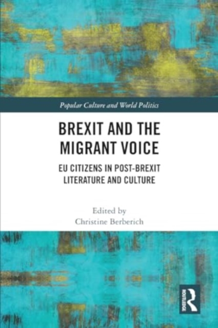 Brexit and the Migrant Voice : EU Citizens in post-Brexit Literature and Culture, Paperback / softback Book