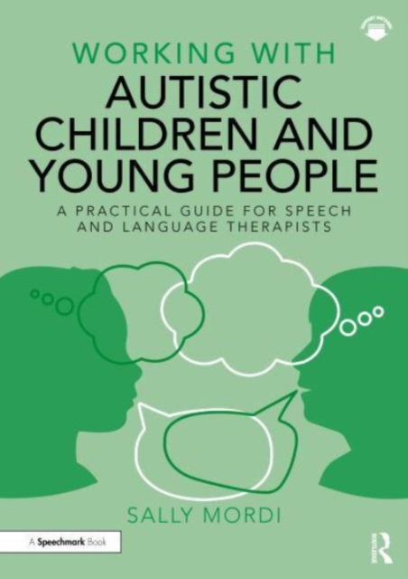Working with Autistic Children and Young People : A Practical Guide for Speech and Language Therapists, Paperback / softback Book