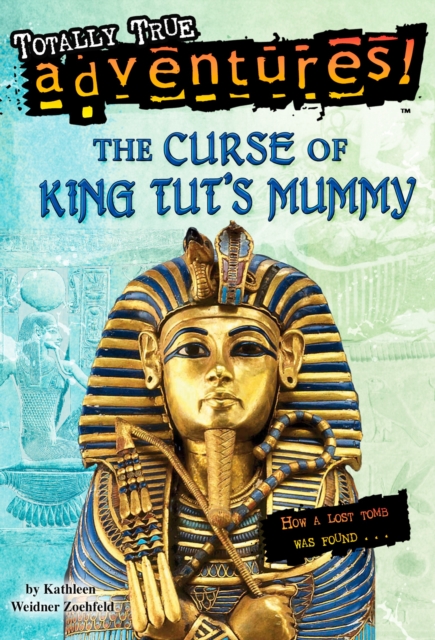 The Curse of King Tut's Mummy (Totally True Adventures) : How a Lost Tomb Was Found, Paperback / softback Book