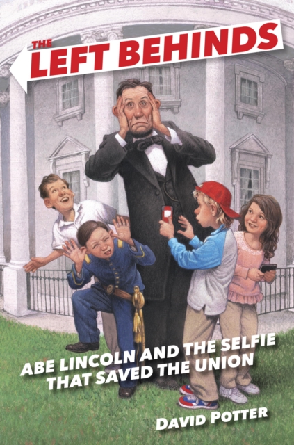 Left Behinds: Abe Lincoln and the Selfie that Saved the Union, EPUB eBook