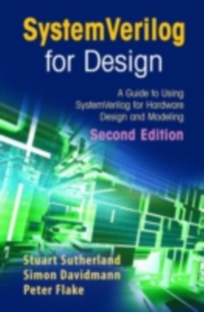 SystemVerilog for Design Second Edition : A Guide to Using SystemVerilog for Hardware Design and Modeling, PDF eBook