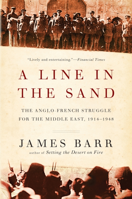 A Line in the Sand : The Anglo-French Struggle for the Middle East, 1914-1948, EPUB eBook