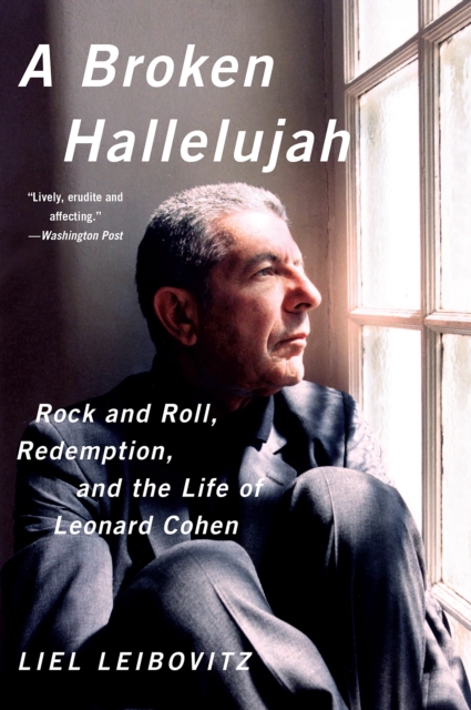 A Broken Hallelujah : Rock and Roll, Redemption, and the Life of Leonard Cohen, EPUB eBook