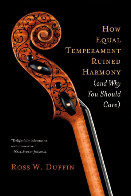 How Equal Temperament Ruined Harmony (and Why You Should Care), Paperback / softback Book