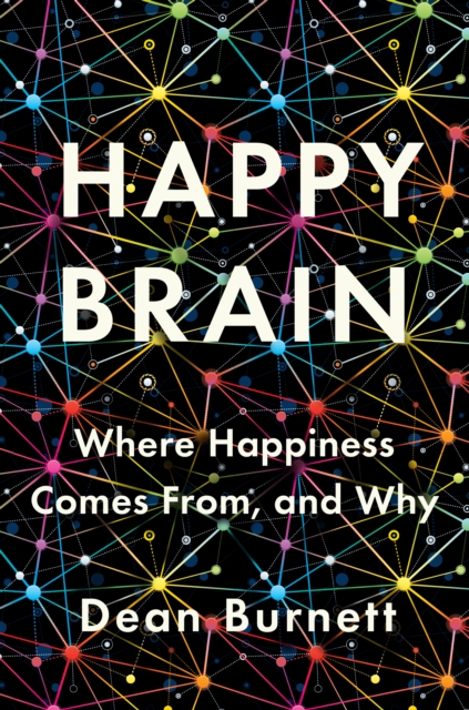 Happy Brain : Where Happiness Comes From, and Why, EPUB eBook