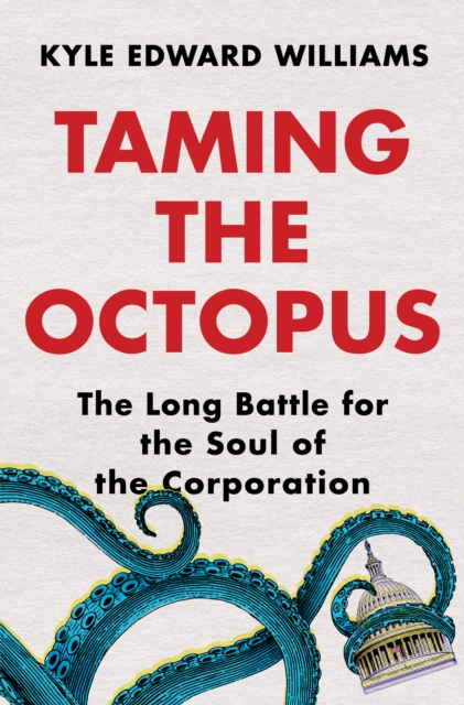 Taming the Octopus : The Long Battle for the Soul of the Corporation, EPUB eBook