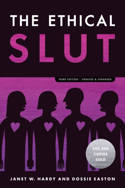 The Ethical Slut : A Practical Guide to Polyamory, Open Relationships, and Other Freedoms in Sex and Love, Paperback / softback Book