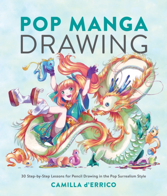Pop Manga Drawing : 30 Step-by-Step Lessons for Pencil Drawing in the Pop Surrealism Style, Paperback / softback Book