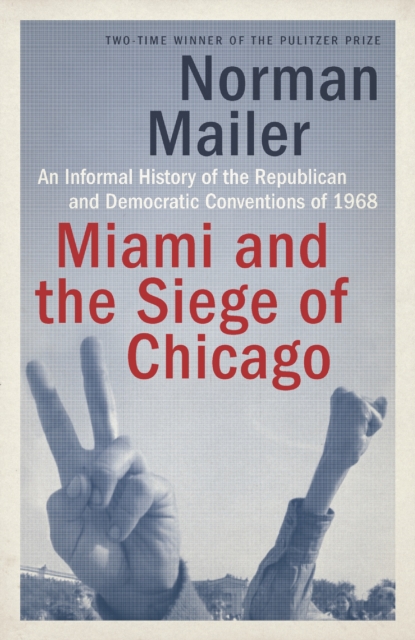 Miami and the Siege of Chicago : An Informal History of the Republican and Democratic Conventions of 1968, Paperback / softback Book