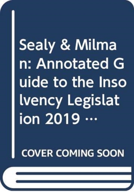 Sealy & Milman: Annotated Guide to the Insolvency Legislation 2019, Paperback / softback Book