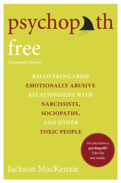 Psychopath Free : Recovering from Emotionally Abusive Relationships With Narcissists, Sociopaths, and other Toxic People, Paperback / softback Book