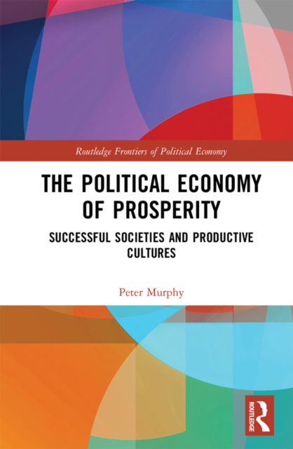The Political Economy of Prosperity : Successful Societies and Productive Cultures, EPUB eBook
