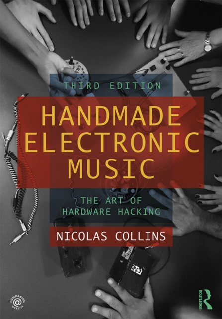 Handmade Electronic Music : The Art of Hardware Hacking, PDF eBook
