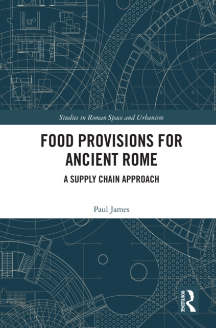 Food Provisions for Ancient Rome : A Supply Chain Approach, EPUB eBook