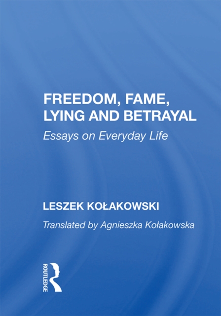 Freedom, Fame, Lying And Betrayal : Essays On Everyday Life, PDF eBook