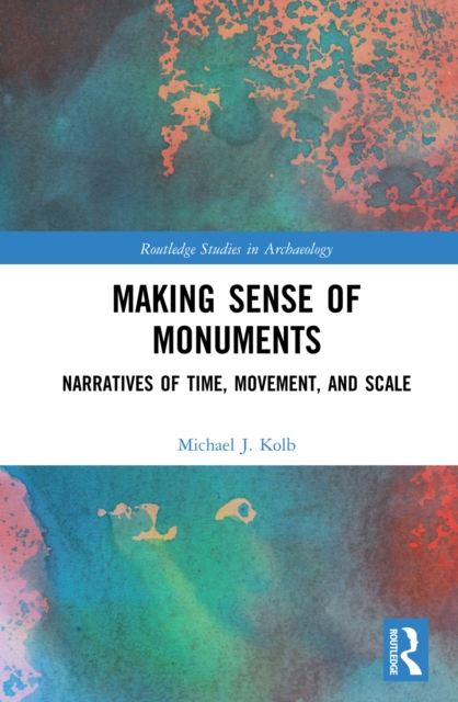 Making Sense of Monuments : Narratives of Time, Movement, and Scale, PDF eBook