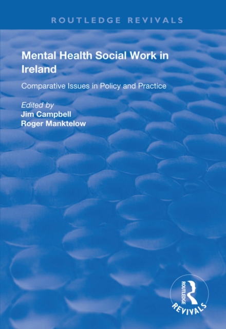 Mental Health Social Work in Ireland : Comparative Issues in Policy and Practice, PDF eBook