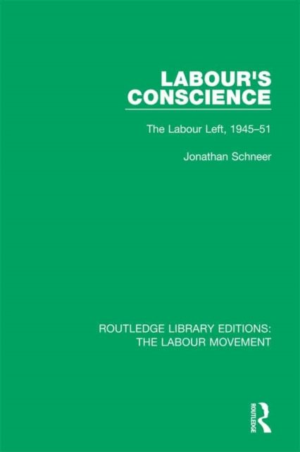 Labour's Conscience : The Labour Left, 1945-51, PDF eBook