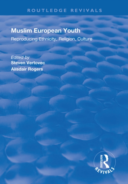 Muslim European Youth : Reproducing Ethnicity, Religion, Culture, PDF eBook