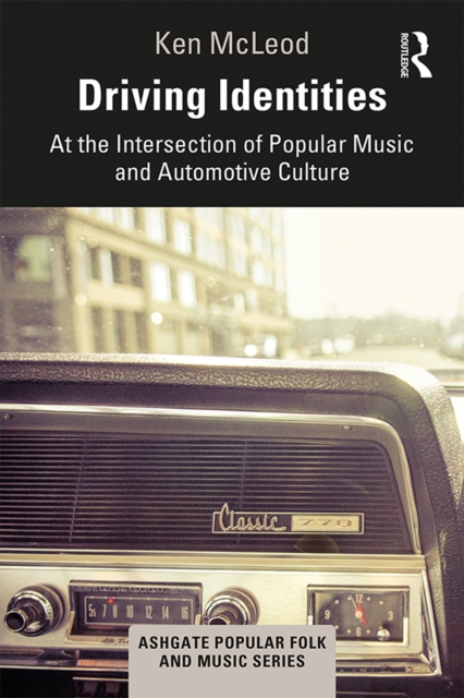 Driving Identities : At the Intersection of Popular Music and Automotive Culture, PDF eBook