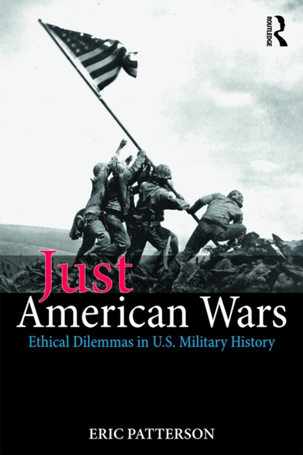 Just American Wars : Ethical Dilemmas in U.S. Military History, PDF eBook