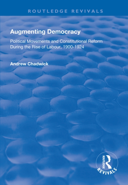 Augmenting Democracy : Political Movements and Constitutional Reform During the Rise of Labour, 1900-1924, EPUB eBook
