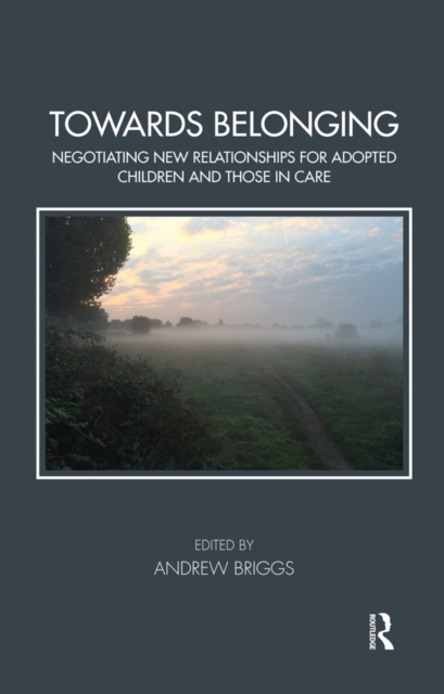 Towards Belonging : Negotiating New Relationships for Adopted Children and Those in Care, PDF eBook