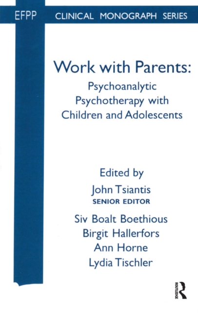 Work with Parents : Psychoanalytic Psychotherapy with Children and Adolescents, PDF eBook
