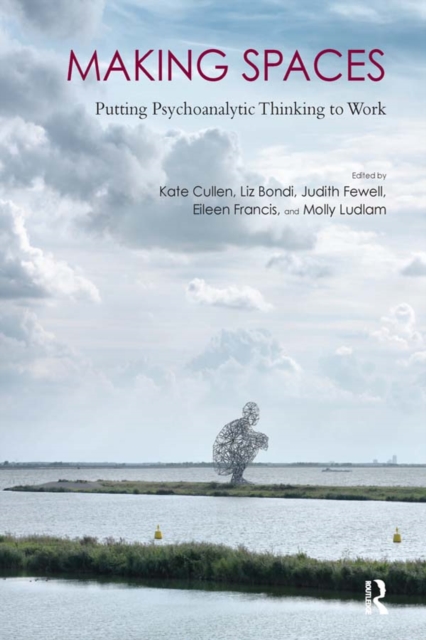 Making Spaces : Putting Psychoanalytic Thinking to Work, EPUB eBook