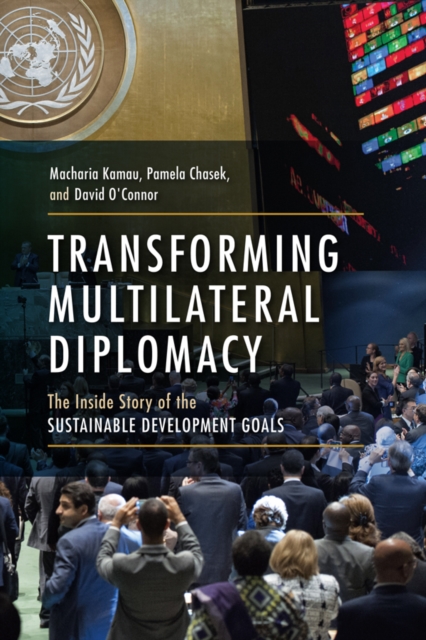 Transforming Multilateral Diplomacy : The Inside Story of the Sustainable Development Goals, EPUB eBook
